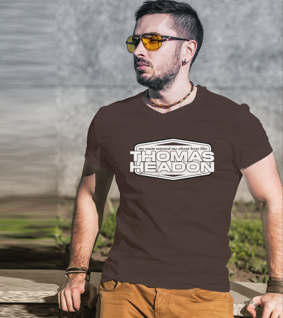 My Mum Warned Me About Boys Like Thomas Headon T-Shirt