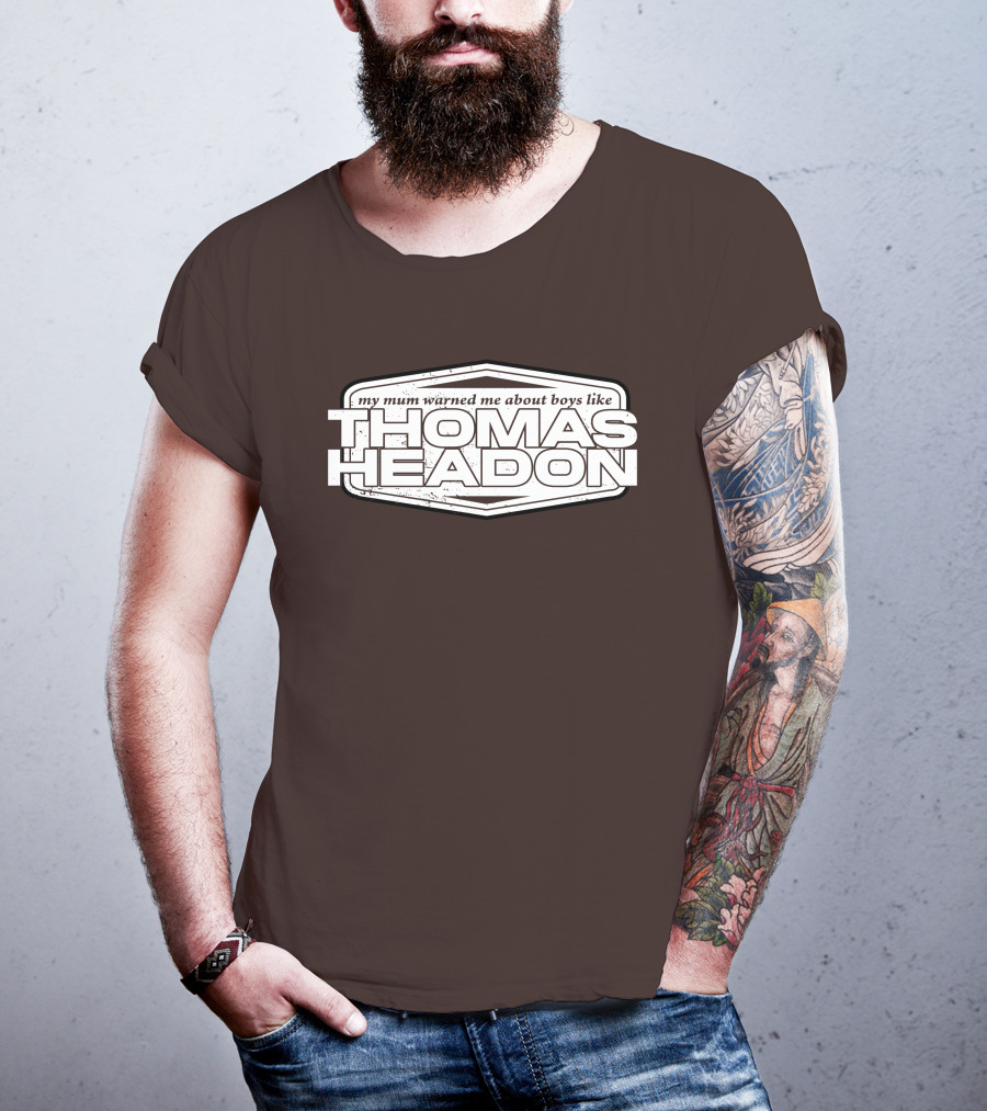 My Mum Warned Me About Boys Like Thomas Headon T-Shirt