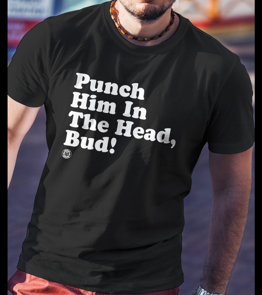 Bbbprinting Punch Him In The Head Bud T-Shirt