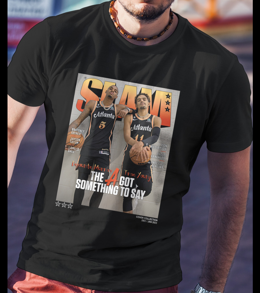 Slam Cover Atlanta Trae Young Dejounte Murray The A Got Something To Say T-Shirt