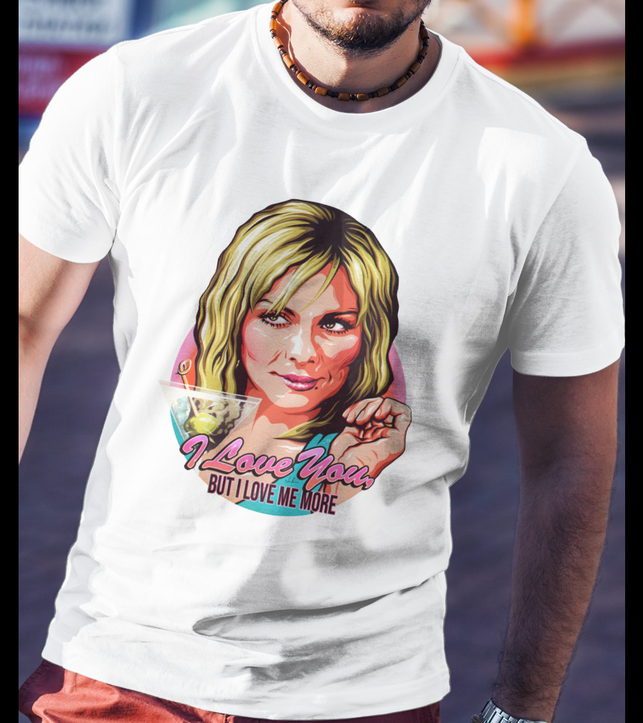 Nordacious Samantha Jones I Love You But I Love Me More Martini T-Shirt