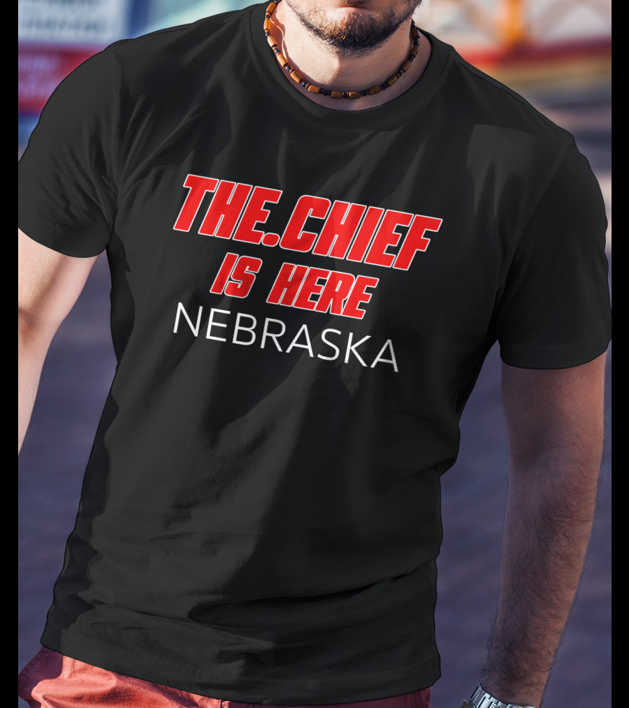 The.Chief Is Here Nebraska Thechiefborders Store T-Shirt