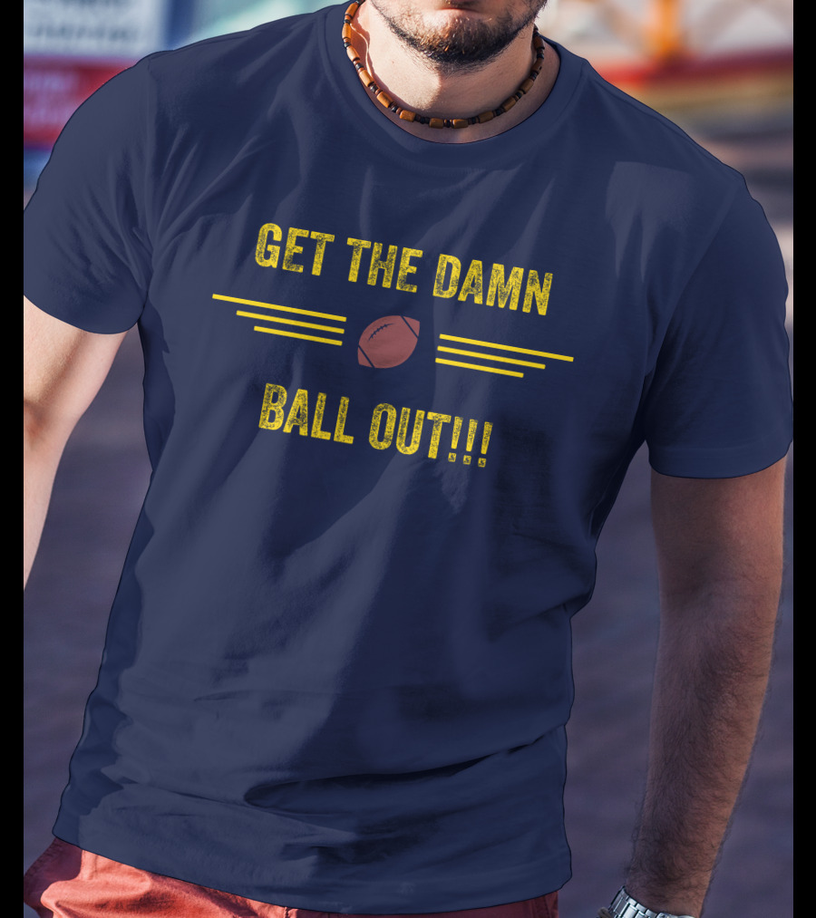 Get The Damn Ball Out Benjamin St-Juste Football Style Catchphrase T-Shirt