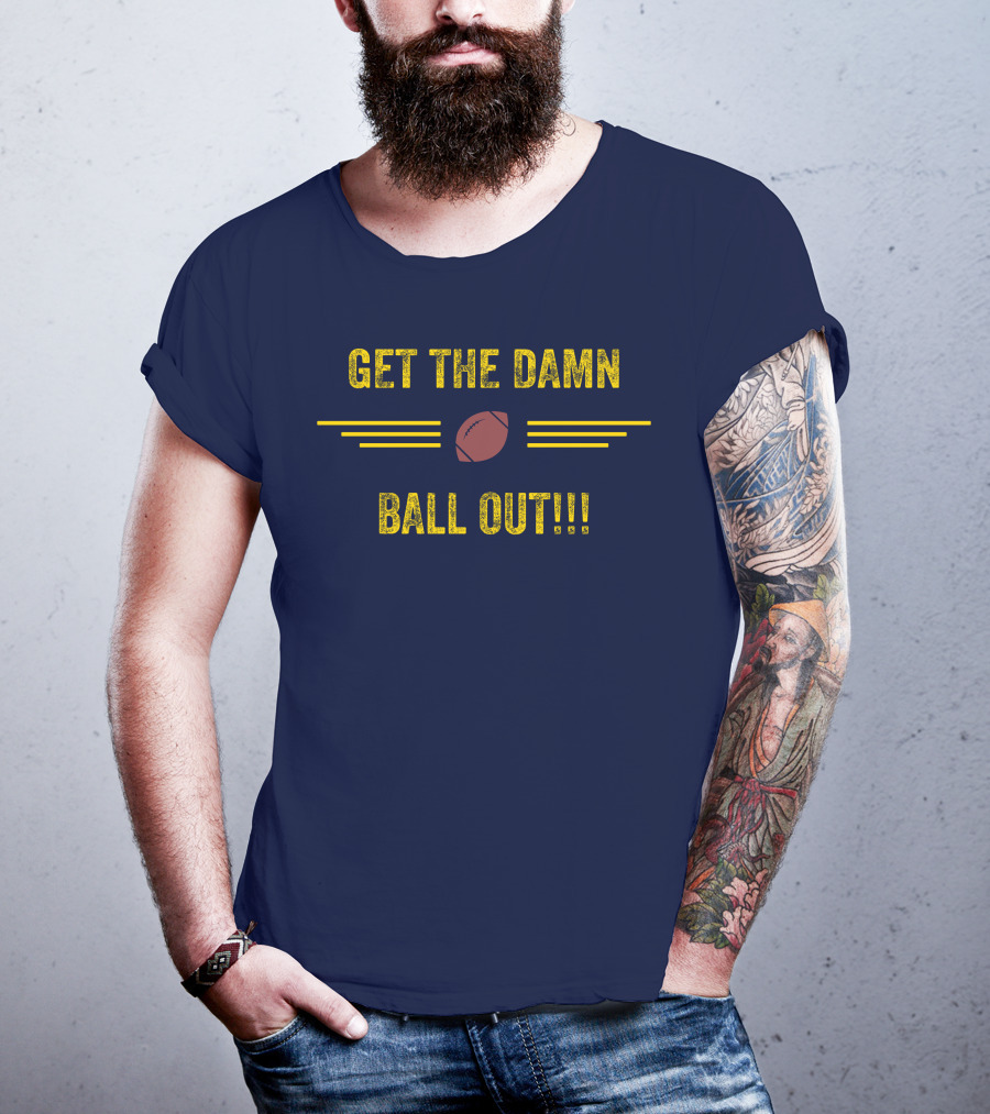 Get The Damn Ball Out Benjamin St-Juste Football Style Catchphrase T-Shirt