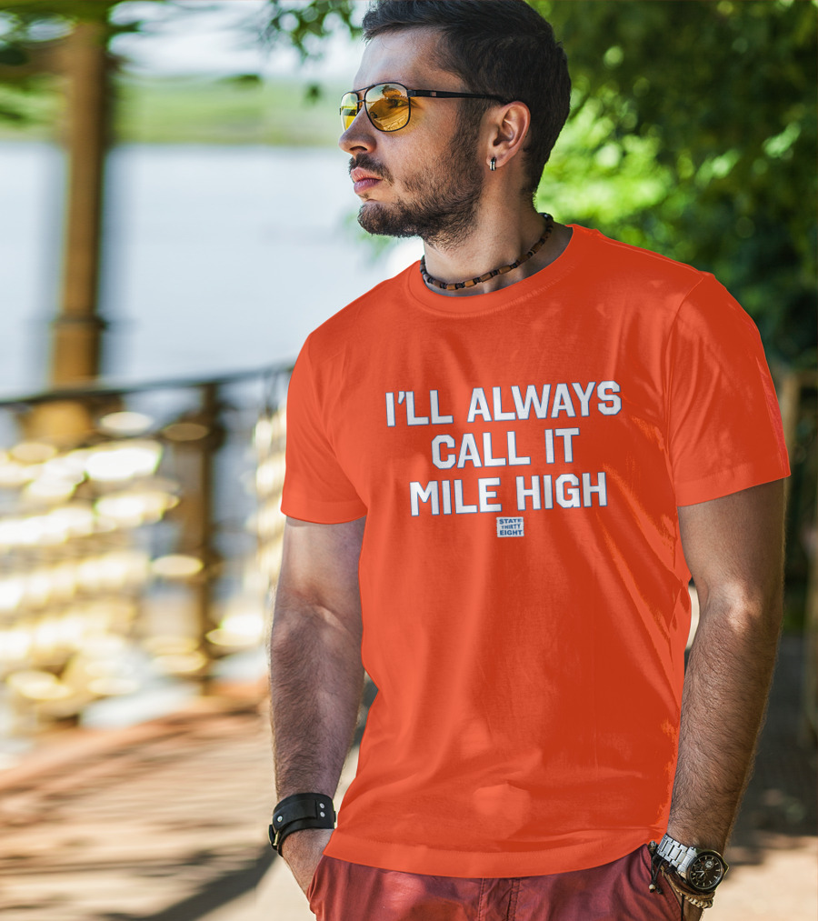 State Thirty Eight I'll Always Call It Mile High Stadium Legacy T-Shirt
