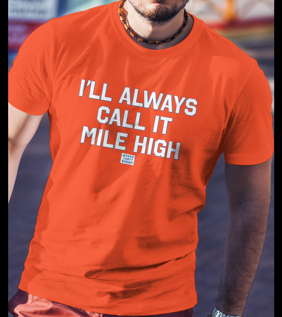 State Thirty Eight I'll Always Call It Mile High Stadium Legacy T-Shirt