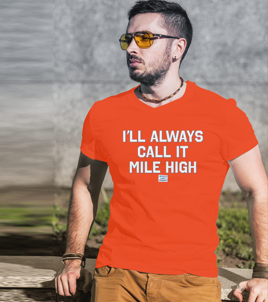 State Thirty Eight I'll Always Call It Mile High Stadium Legacy T-Shirt