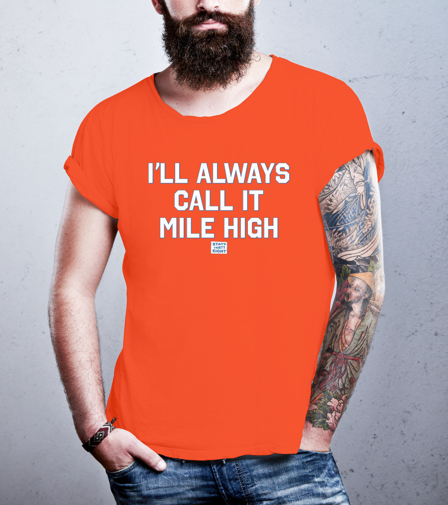 State Thirty Eight I'll Always Call It Mile High Stadium Legacy T-Shirt