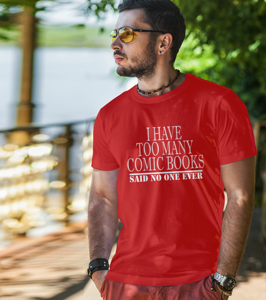 I Have Too Many Comic Books Said No One Ever T-Shirt