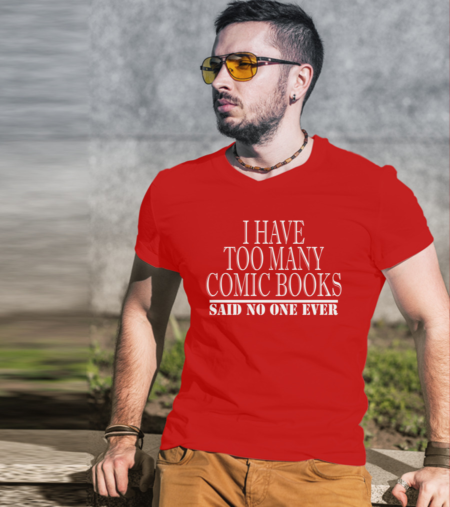 I Have Too Many Comic Books Said No One Ever T-Shirt