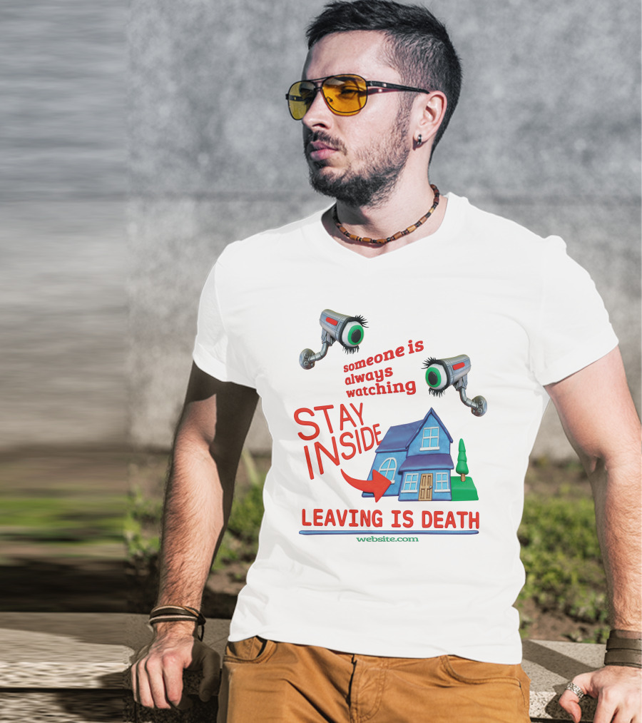 Someone Is Always Watching Stay Inside Leaving Is Death Website.com T-Shirt