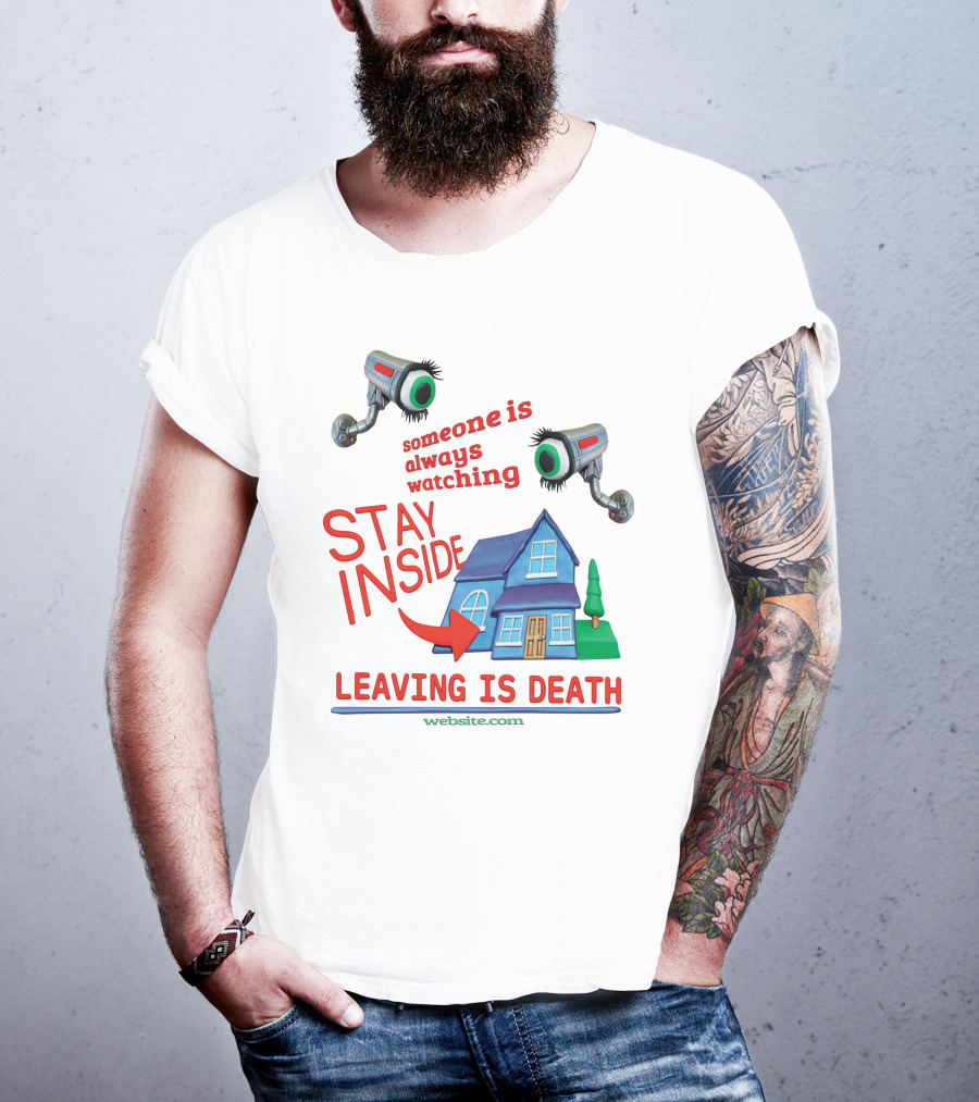 Someone Is Always Watching Stay Inside Leaving Is Death Website.com T-Shirt