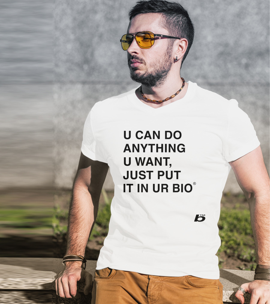 U Can Do Anything U Want Just Put It In UR Bio B® T-Shirt