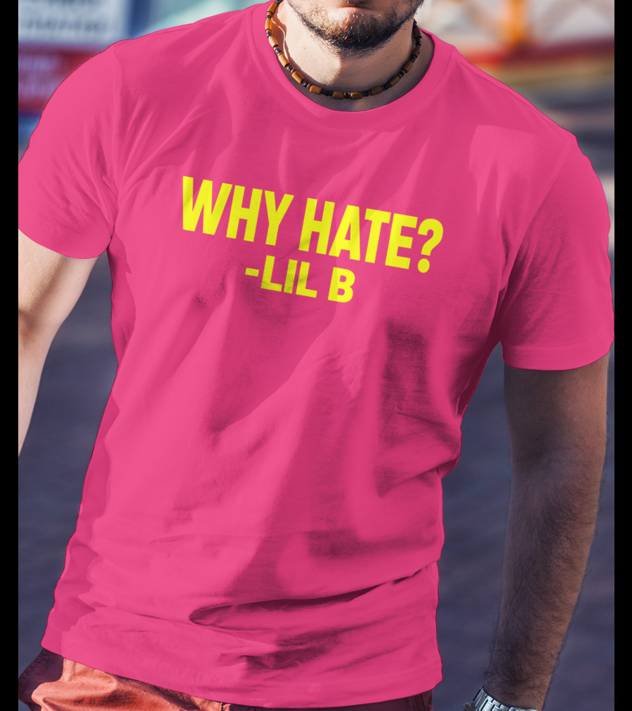 Why Hate? Lil B T-Shirt