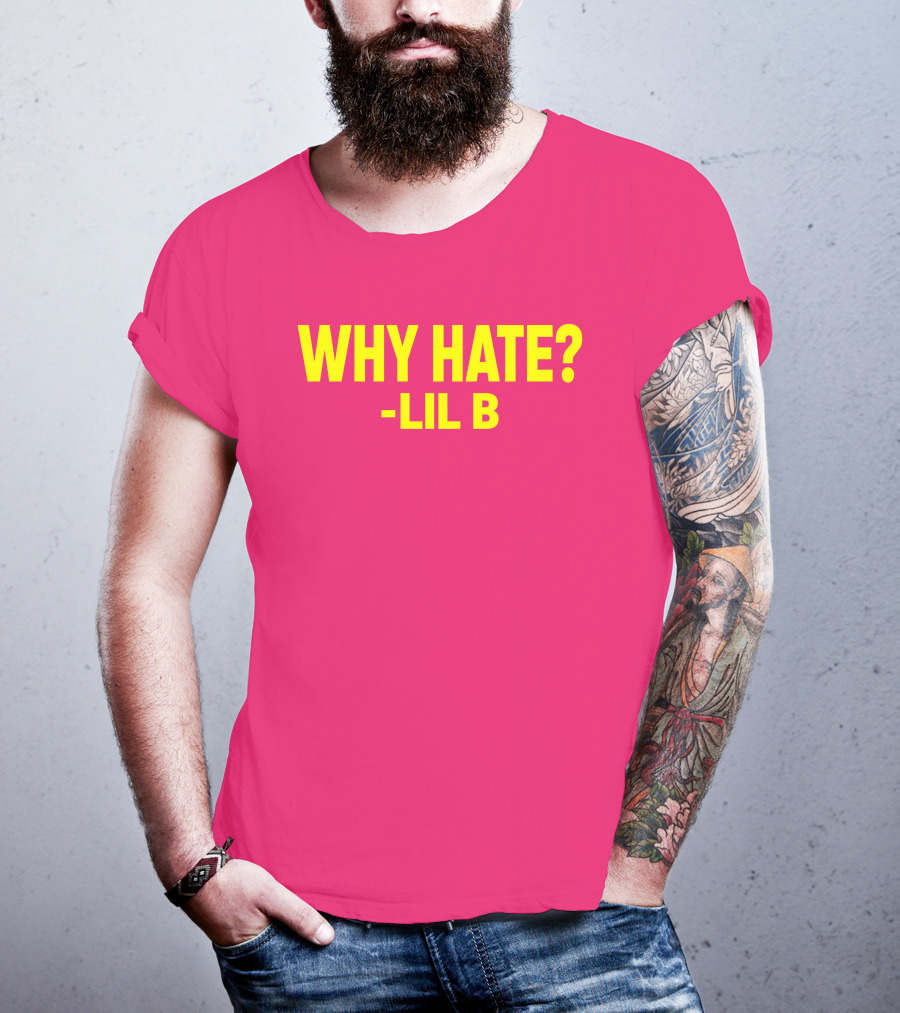 Why Hate? Lil B T-Shirt
