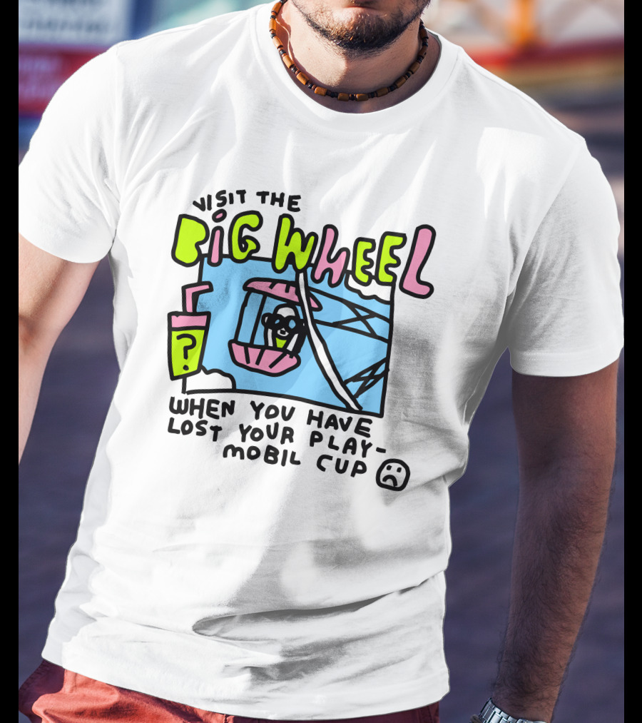 Visit The Big Wheel When You Have Lost Your Playmobil Cup T-Shirt
