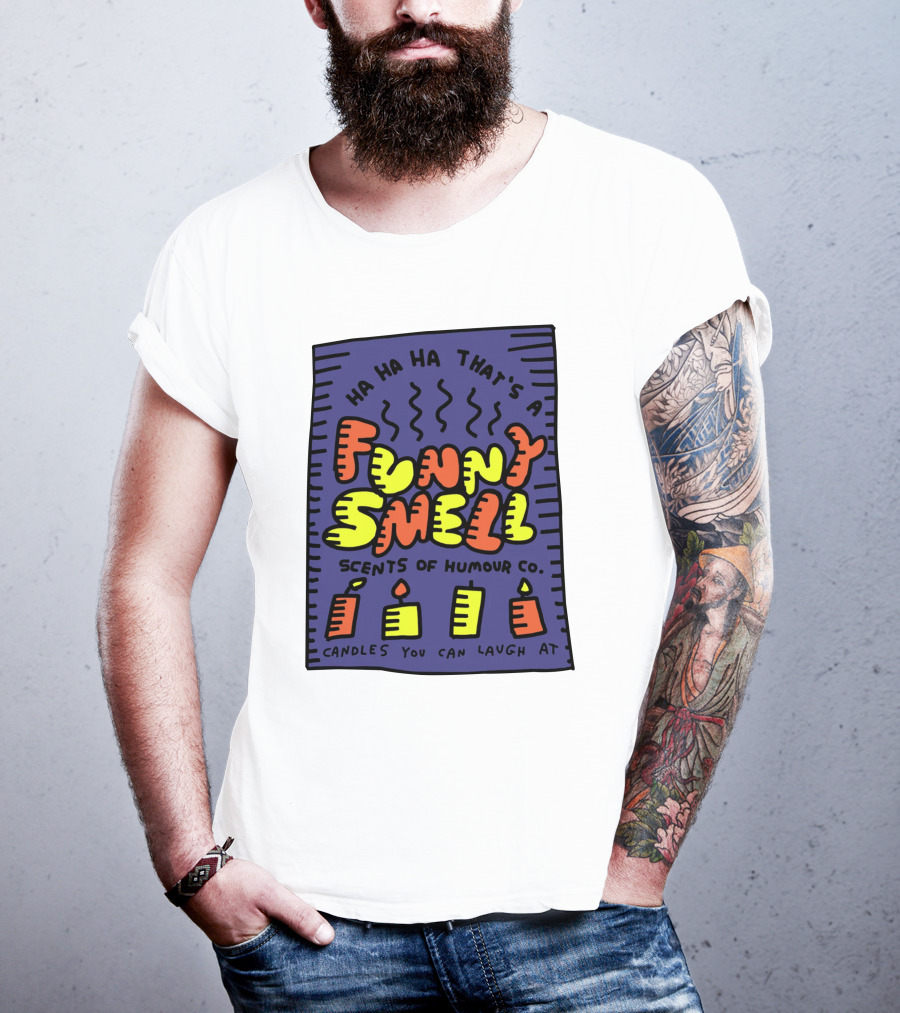 Ha Ha Ha That's A Funny Smell Scents Of Humour Co Candles You Can Laugh At T-Shirt