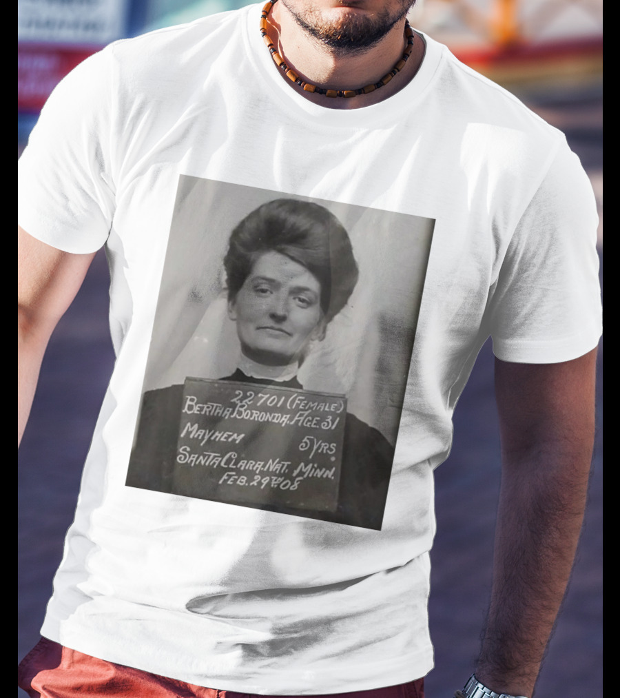 Bertha Boronda Mugshot Mayhem Santa Clara 1908 Historic Vids T-Shirt