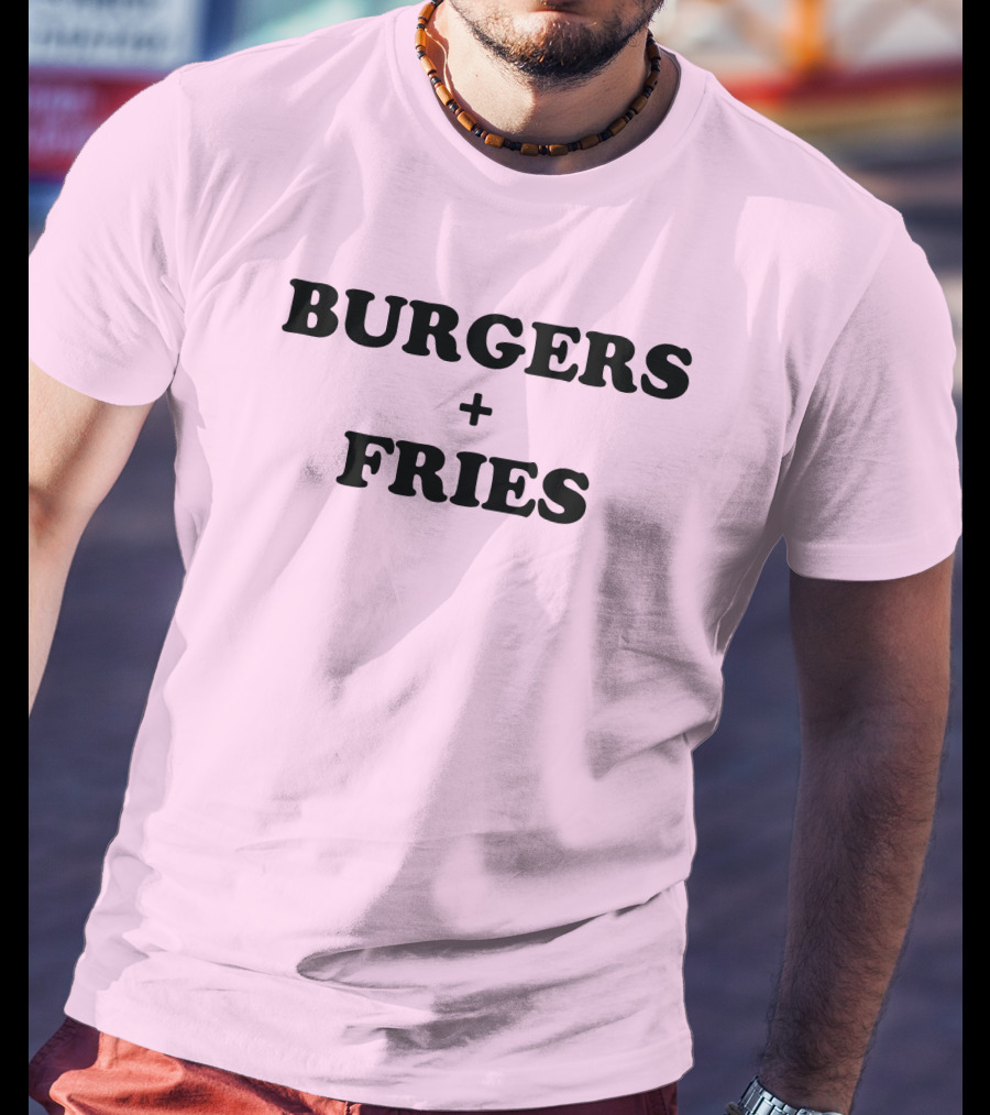 BURGERS + FRIES T-Shirt