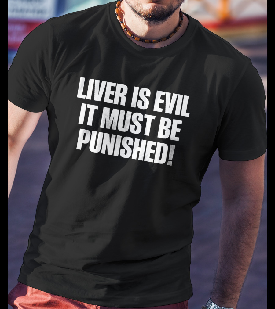 Liver Is Evil It Must Be Punished T-Shirt