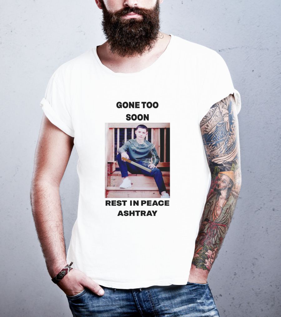 Gone Too Soon Rest In Peace Ashtray Memorial T-Shirt