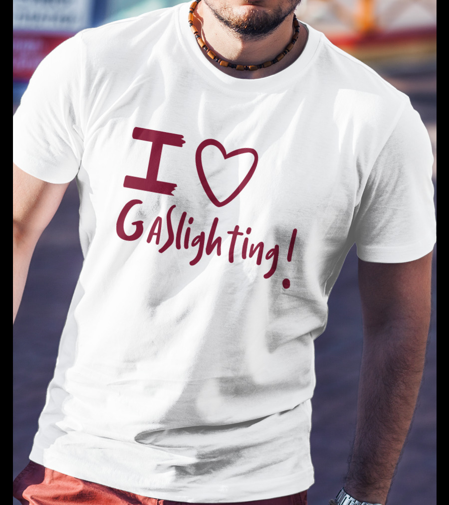 I Love Gaslighting T-Shirt