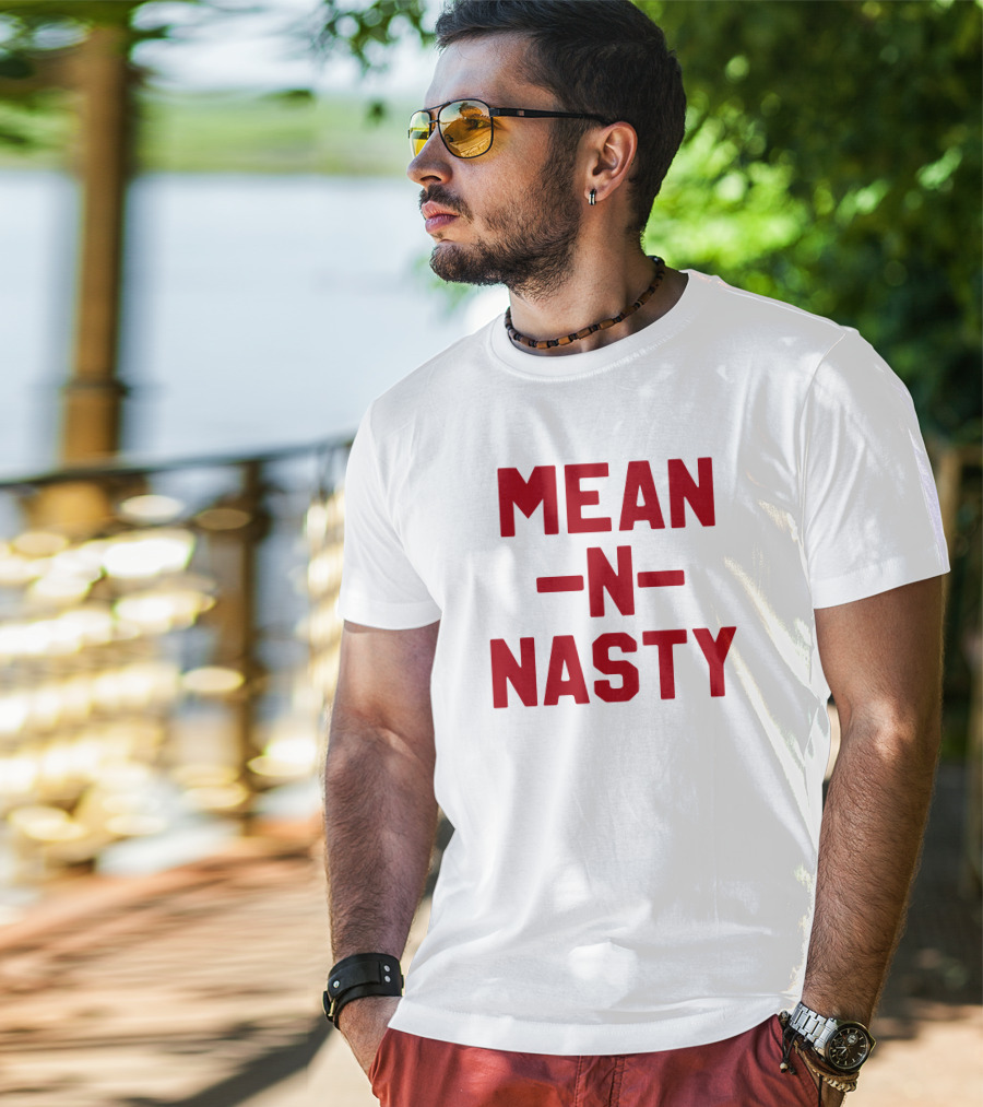 MEAN N NASTY T-Shirt