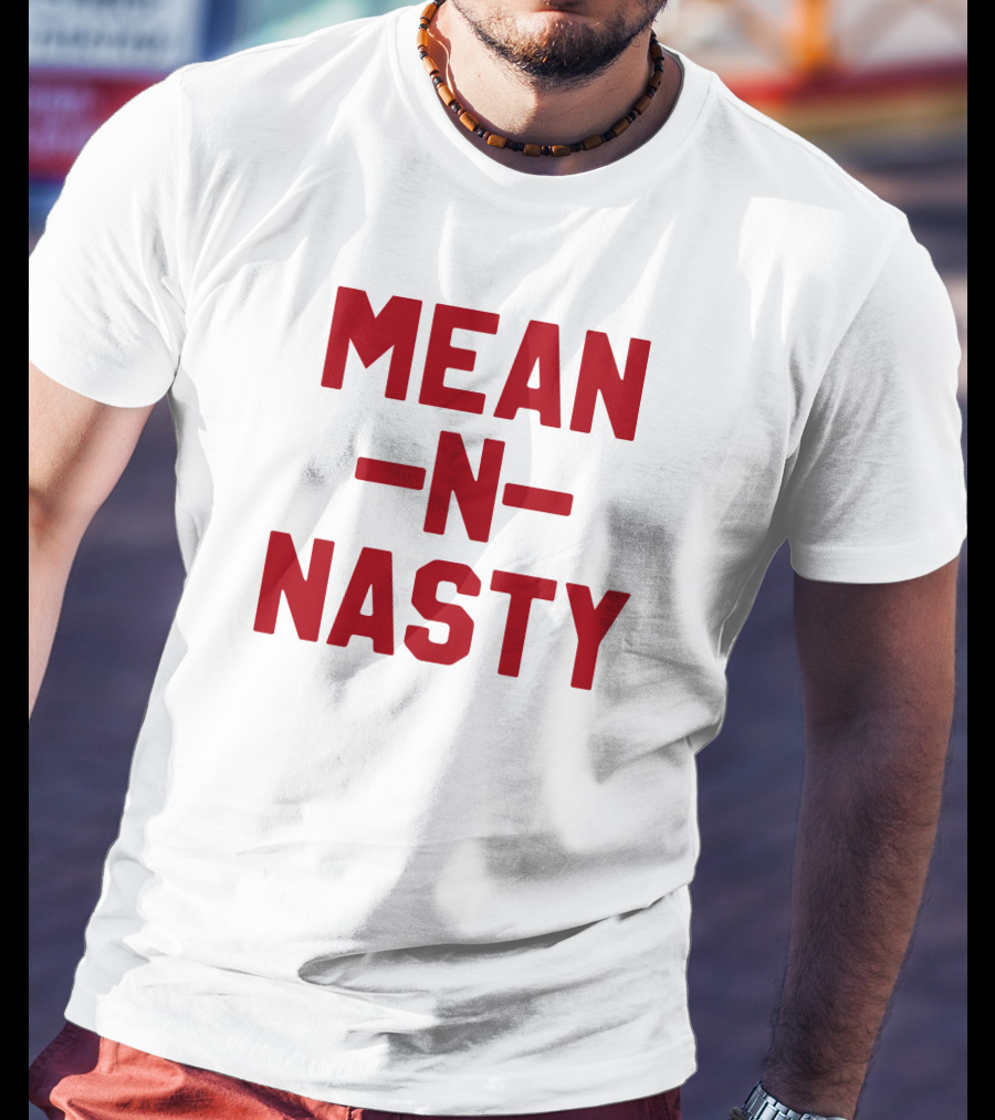 MEAN N NASTY T-Shirt