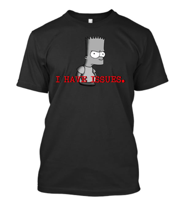 I HAVE ISSUES Bart Simpson T-Shirt