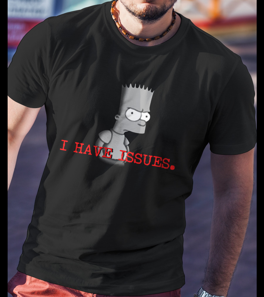 I HAVE ISSUES Bart Simpson T-Shirt