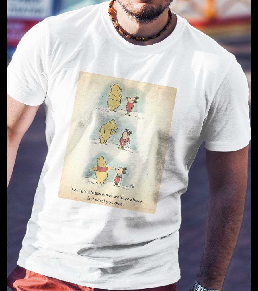 Your Greatness Is Not What You Have, But What You Give Featuring Cartoon Bear And Mouse In Red T-Shirt
