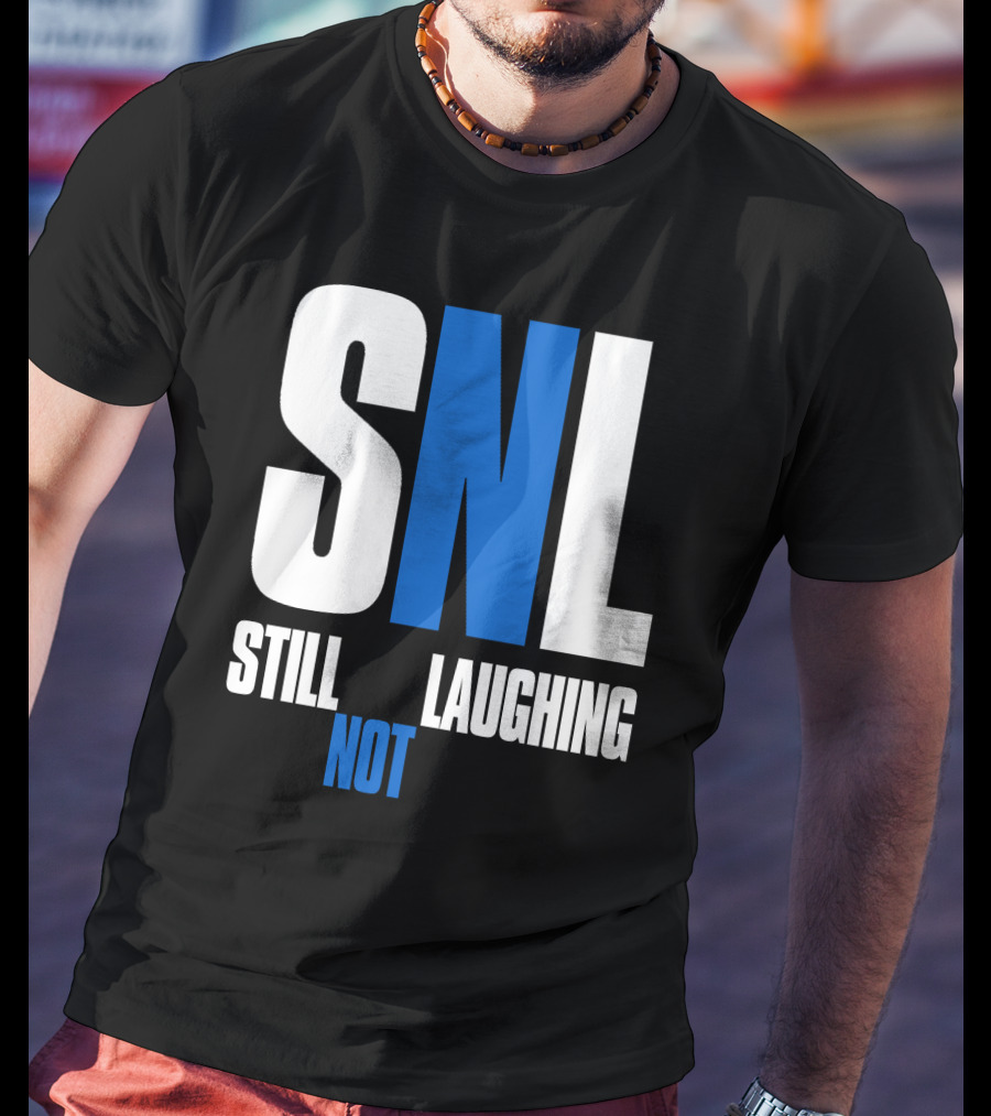 SNL Still Not Laughing T-Shirt