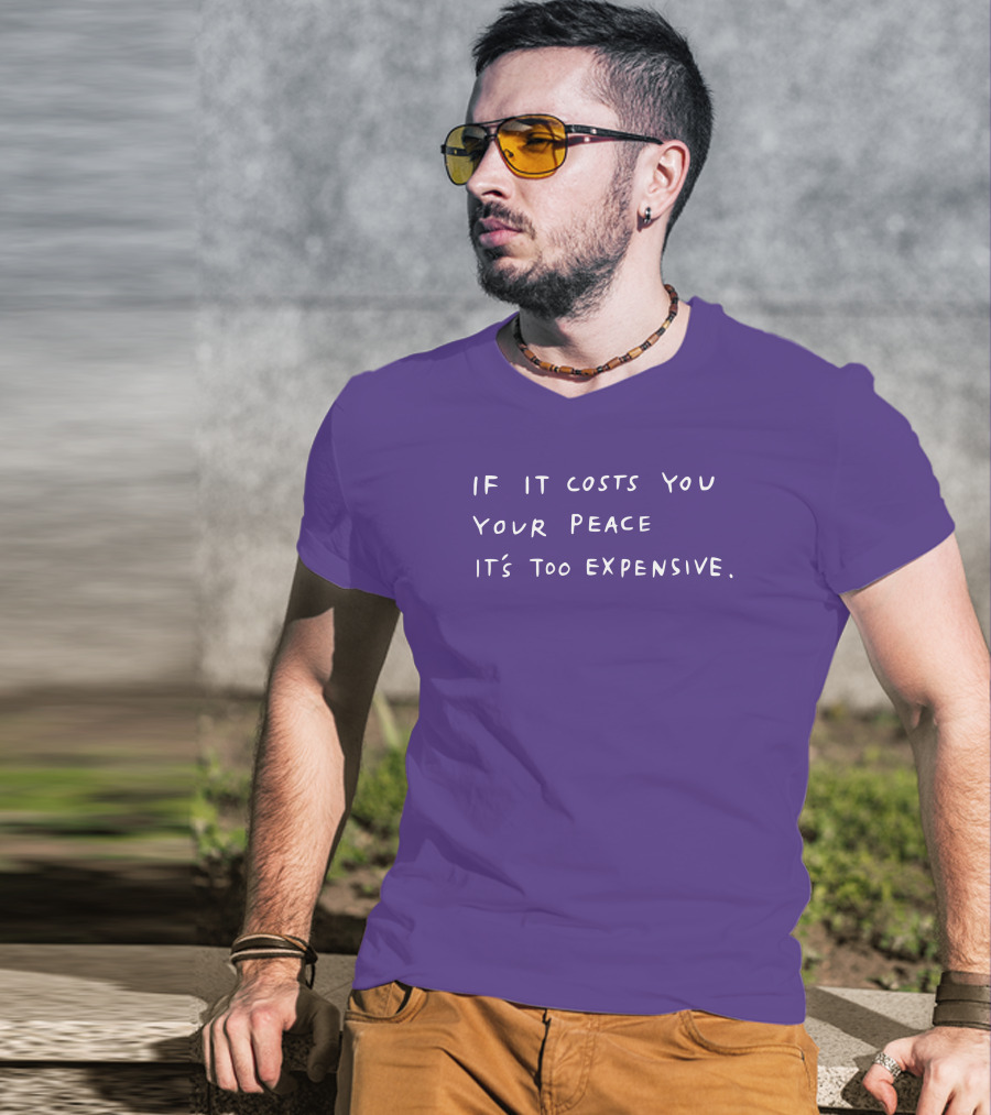 If It Costs You Your Peace It’s Too Expensive T-Shirt