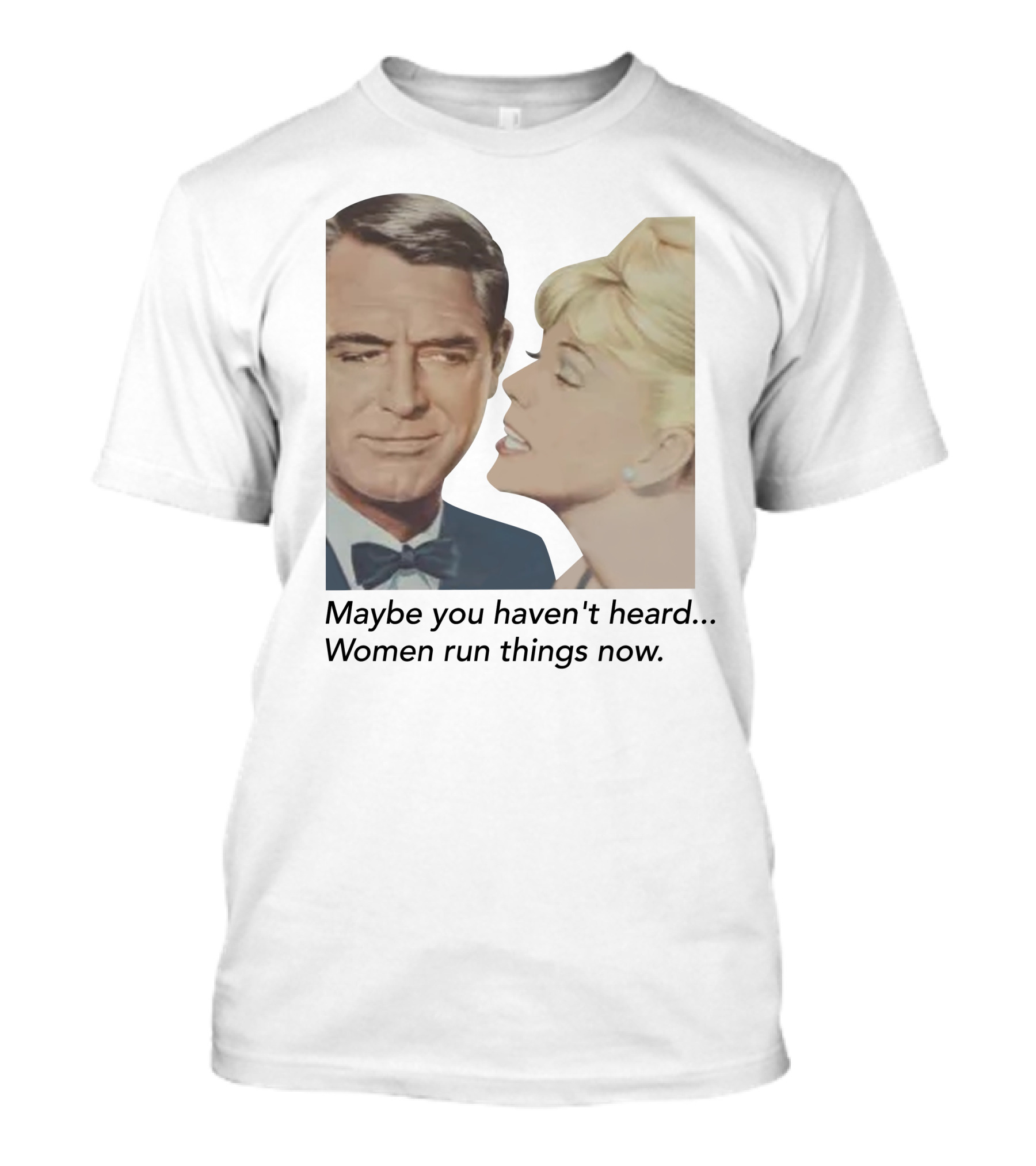 Maybe You Haven't Heard Women Run Things Now Retro T-Shirt