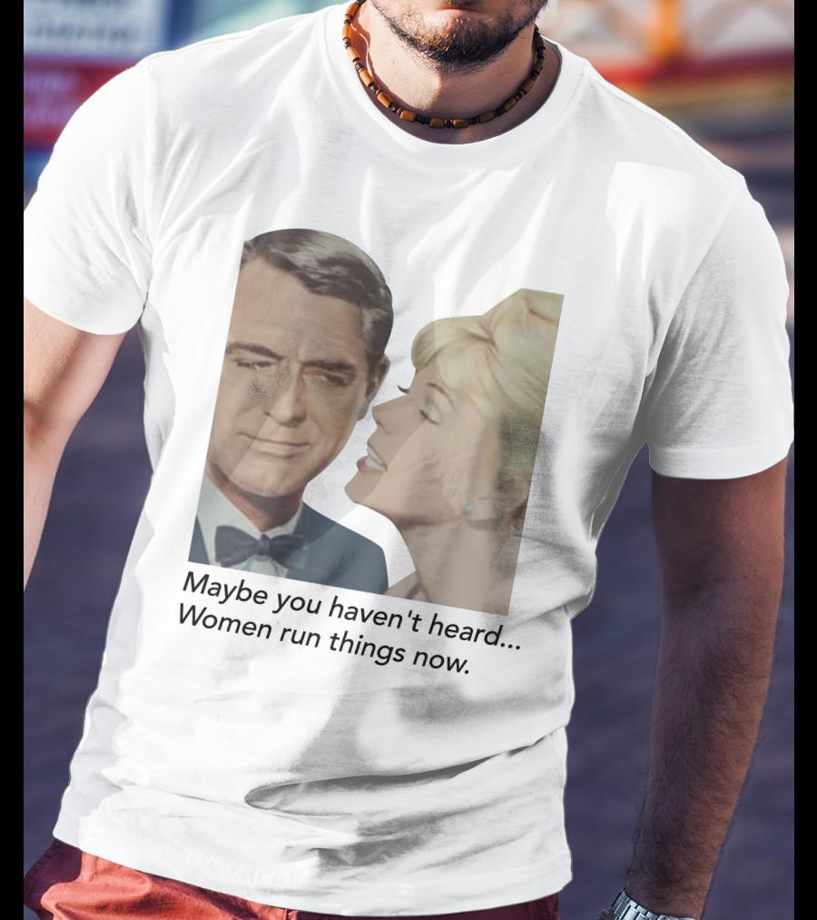 Maybe You Haven't Heard Women Run Things Now Retro T-Shirt