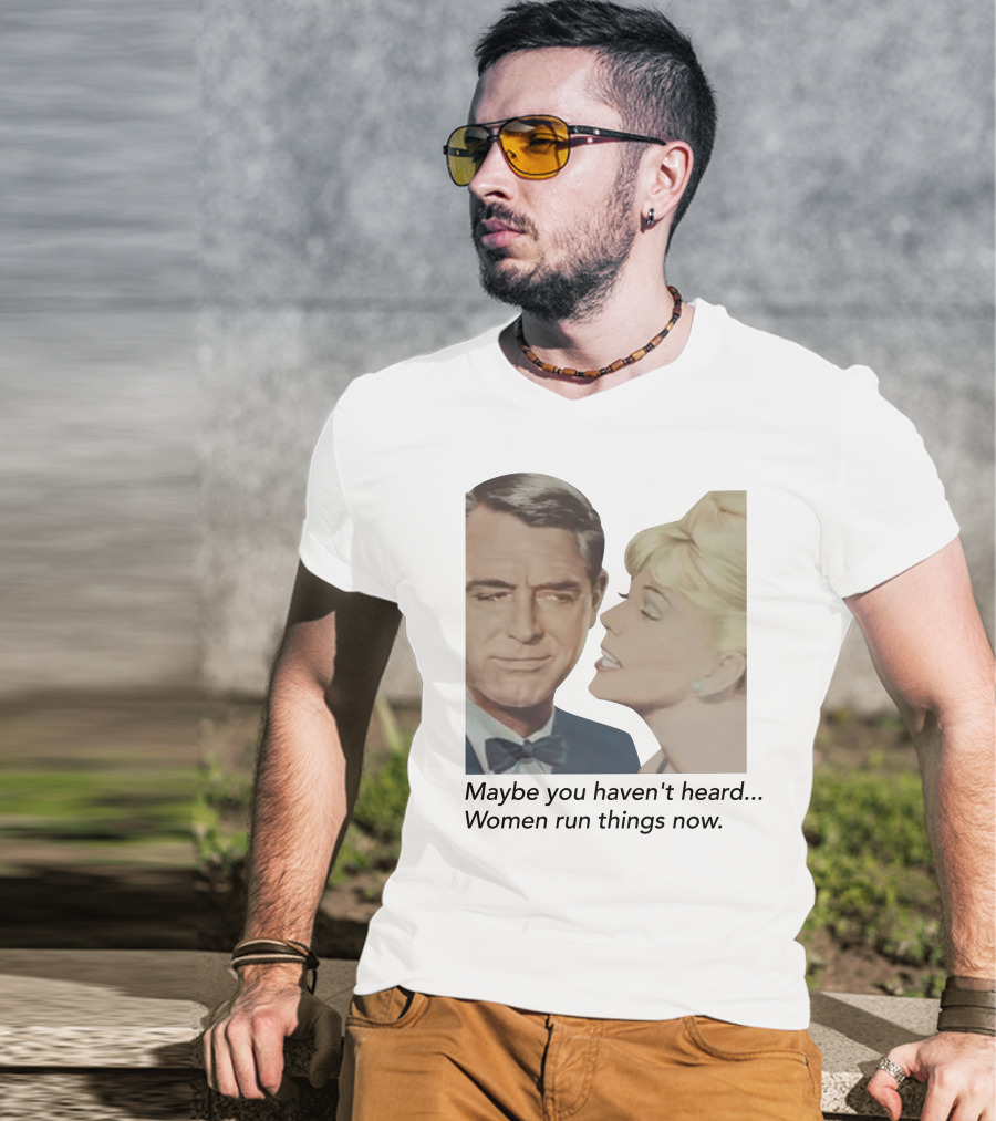 Maybe You Haven't Heard Women Run Things Now Retro T-Shirt