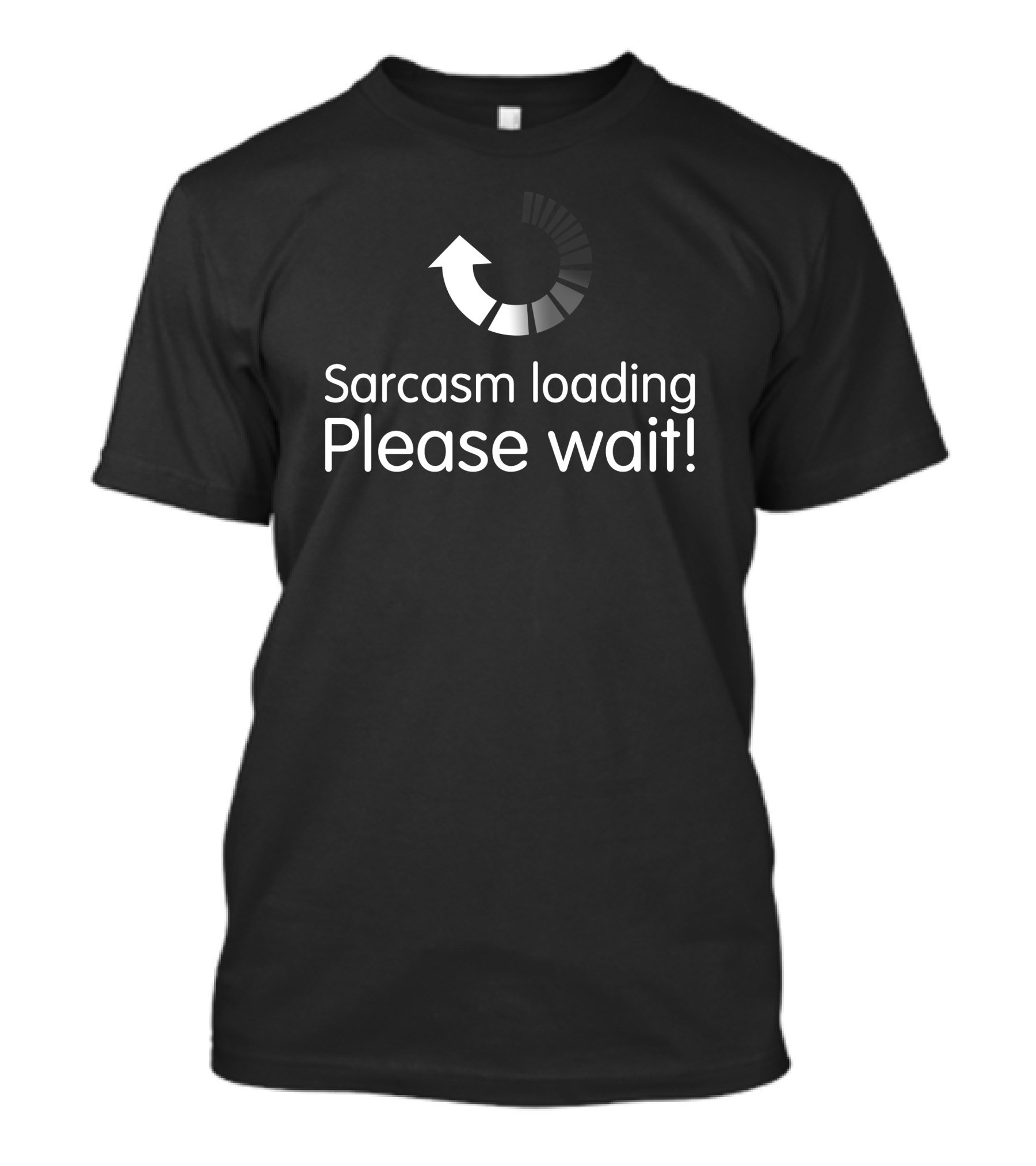 Sarcasm Loading Please Wait Funny Text Loading Bar T-Shirt
