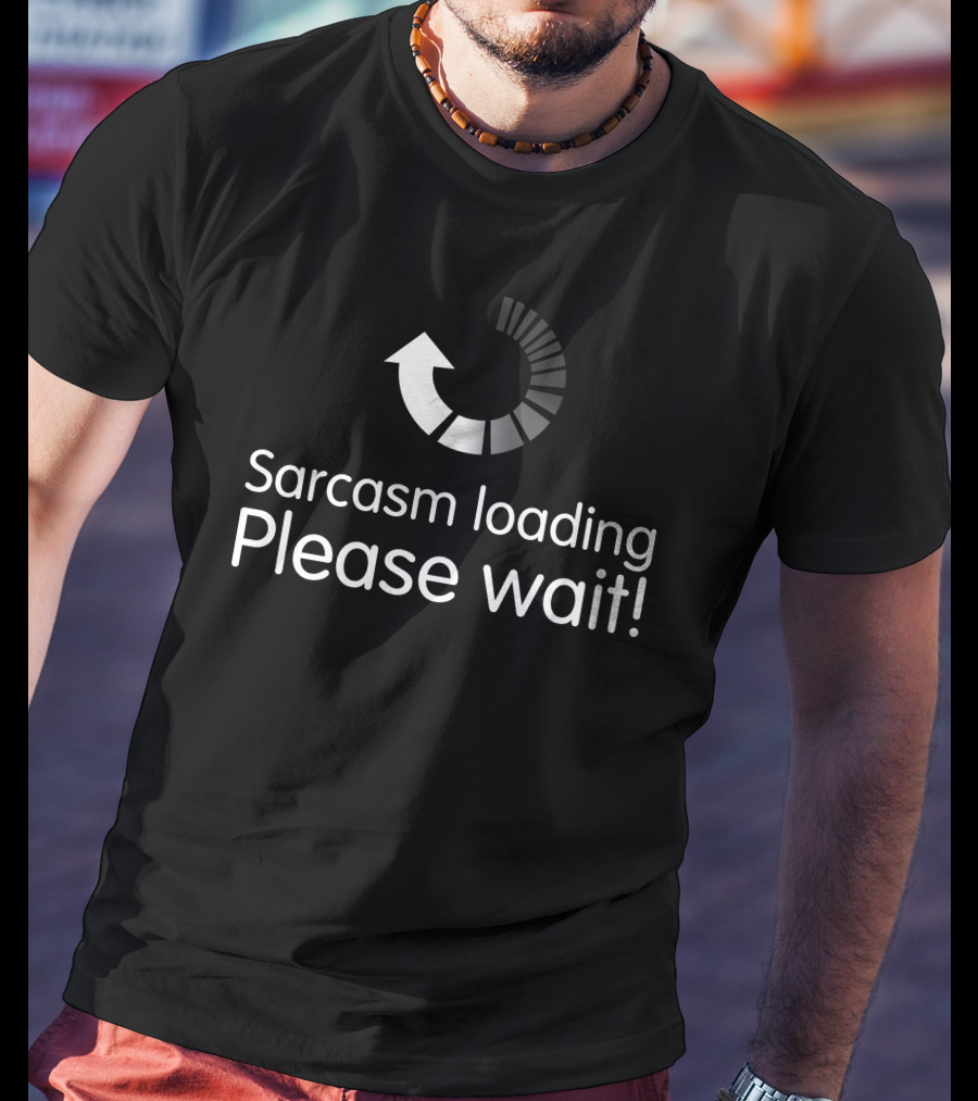 Sarcasm Loading Please Wait Funny Text Loading Bar T-Shirt