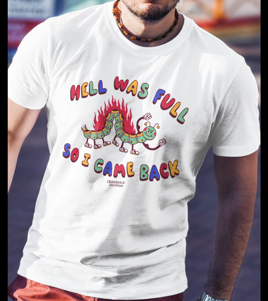 Hell Was Full So I Came Back Crocodile Jackson Caterpillar On Fire T-Shirt
