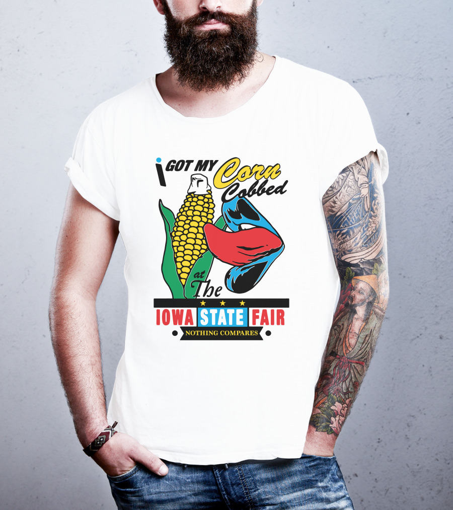 I Got My Corn Cobbed At The Iowa State Fair Nothing Compares T-Shirt