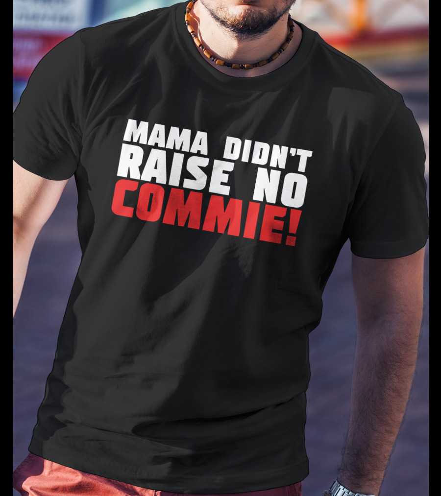 Mama Didn't Raise No Commie T-Shirt