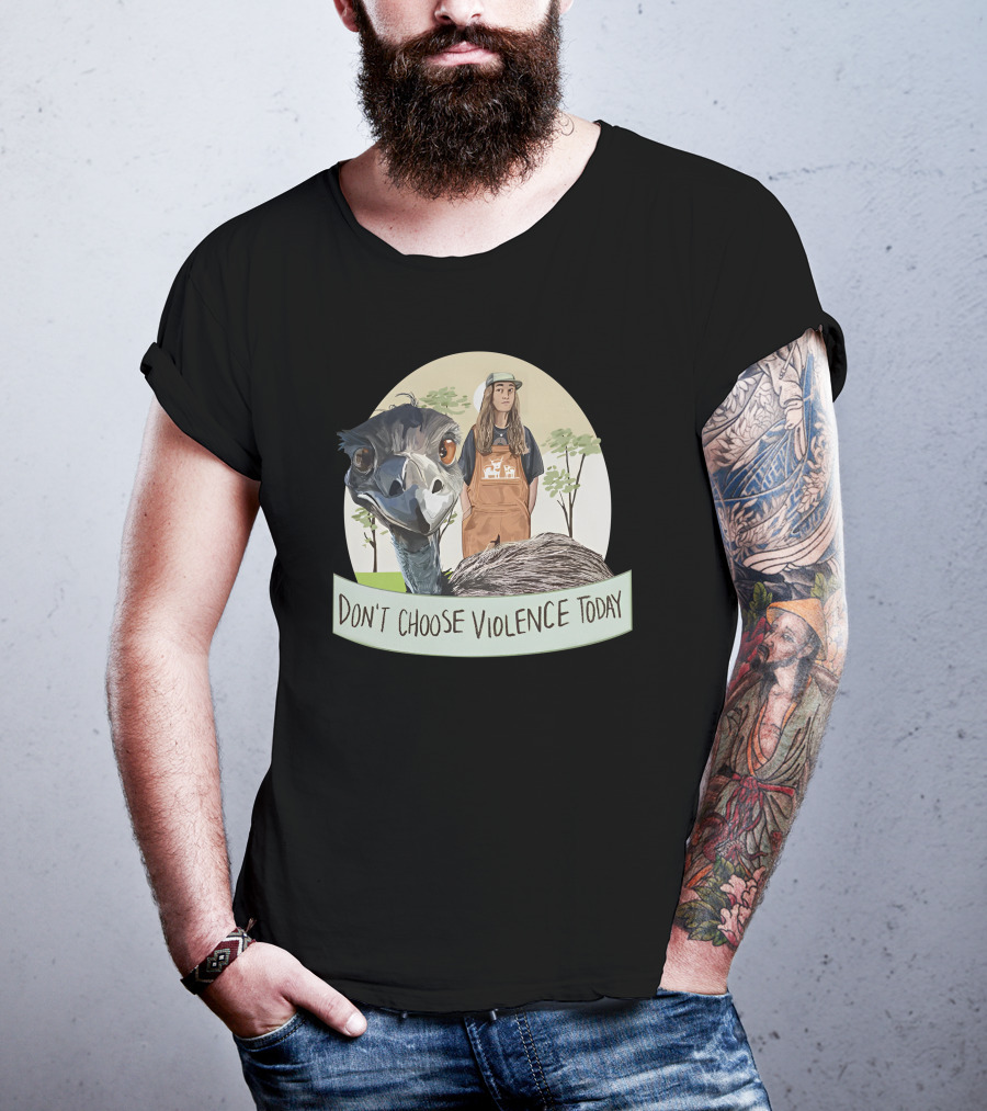 Don't Choose Violence Today Emu And Woman In Overalls With Trees Background T-Shirt