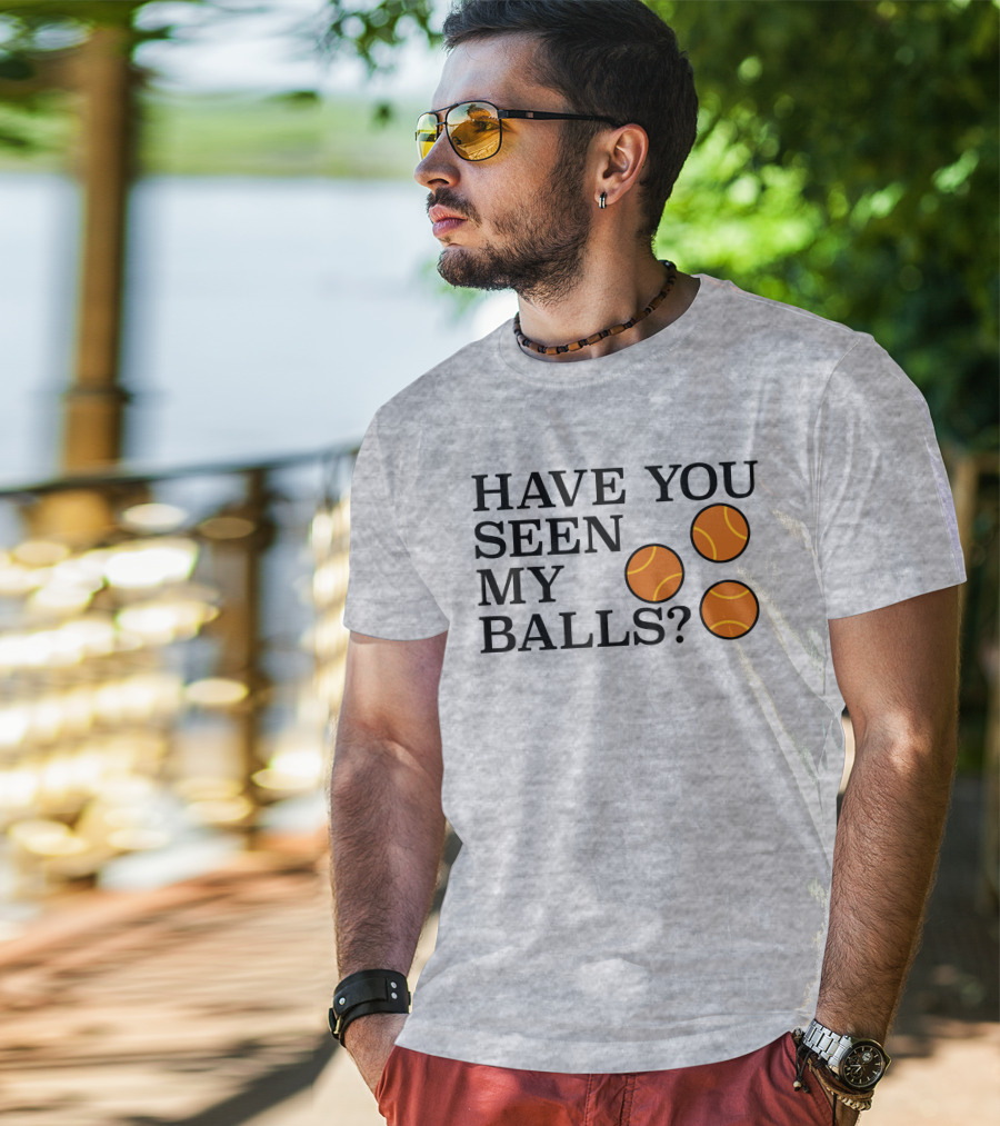 Have You Seen My Orange Tennis Balls T-Shirt