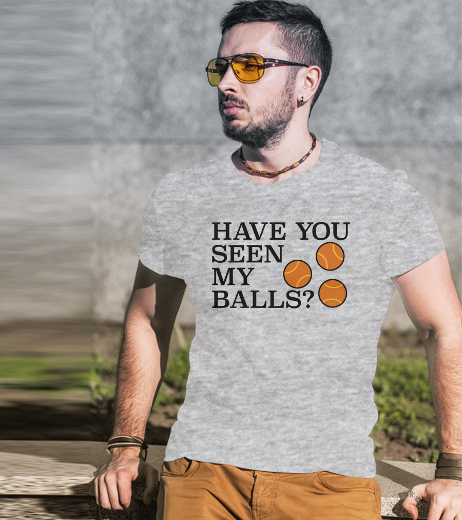 Have You Seen My Orange Tennis Balls T-Shirt