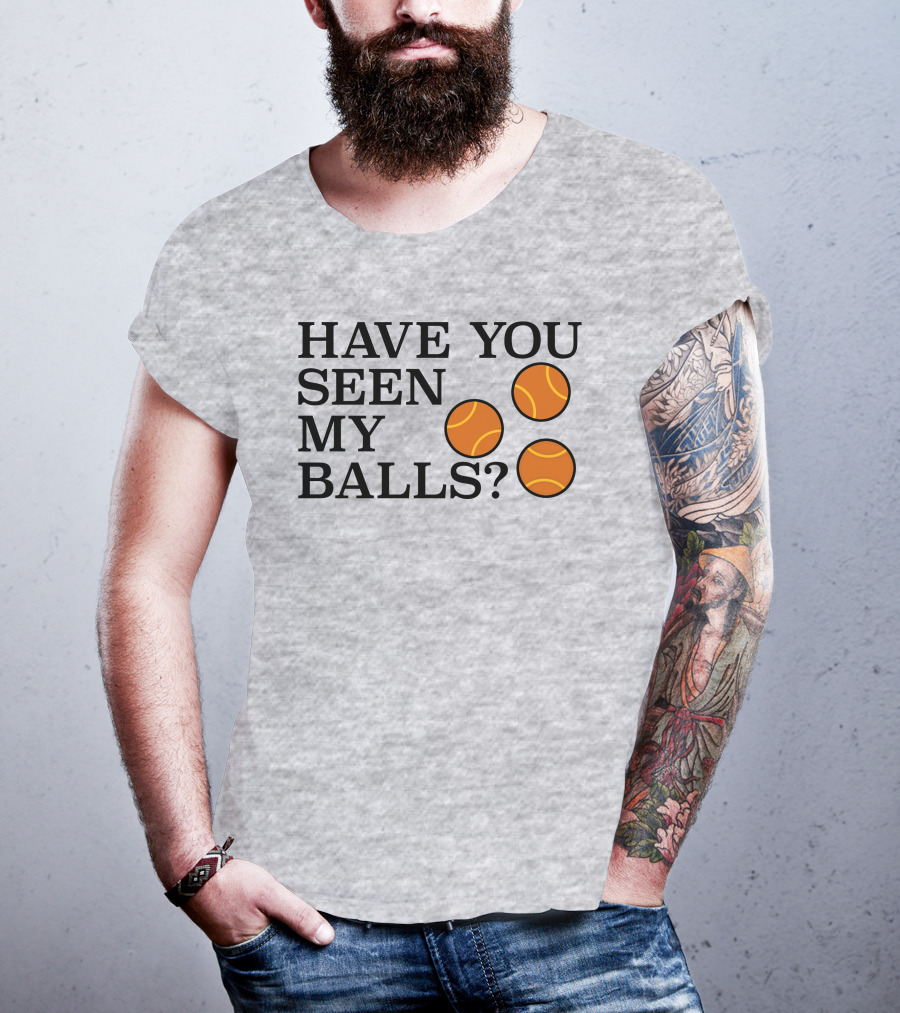 Have You Seen My Orange Tennis Balls T-Shirt