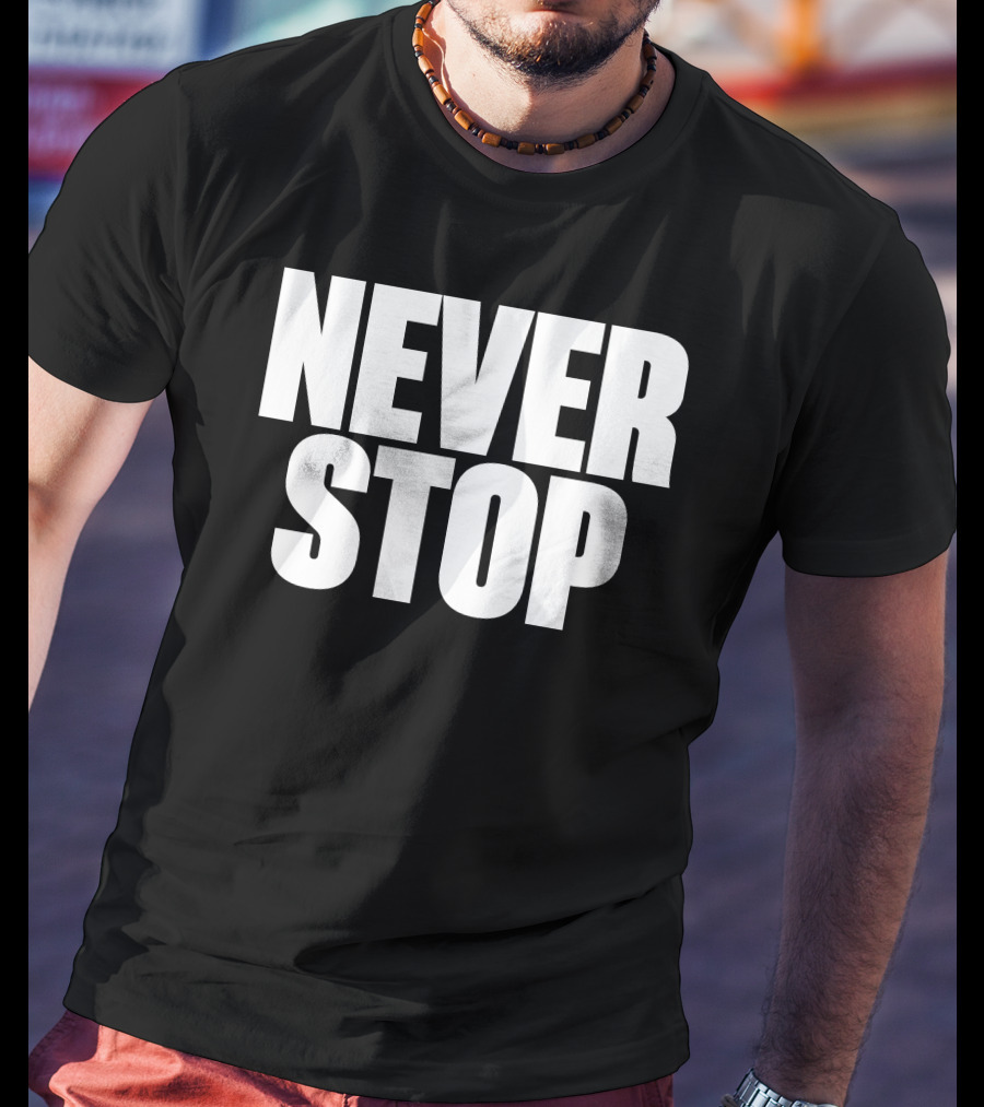 NEVER STOP Motivational T-Shirt