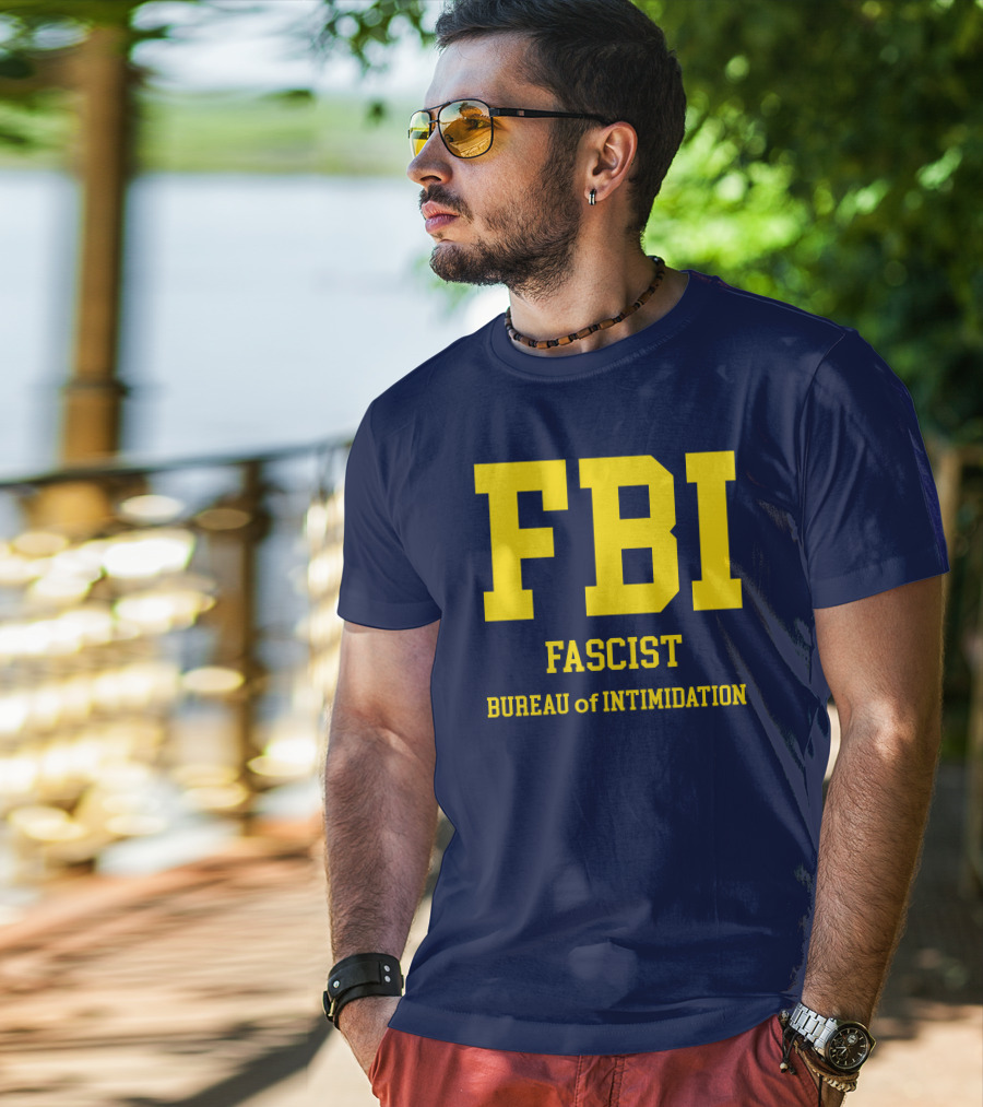 FBI Fascist Bureau Of Intimidation T-Shirt