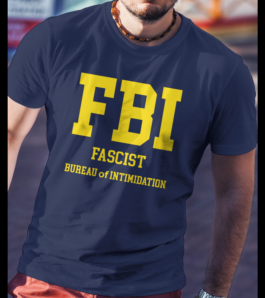 FBI Fascist Bureau Of Intimidation T-Shirt