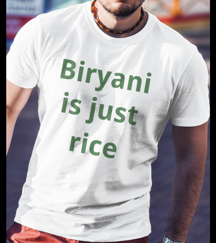Biryani Is Just Rice T-Shirt