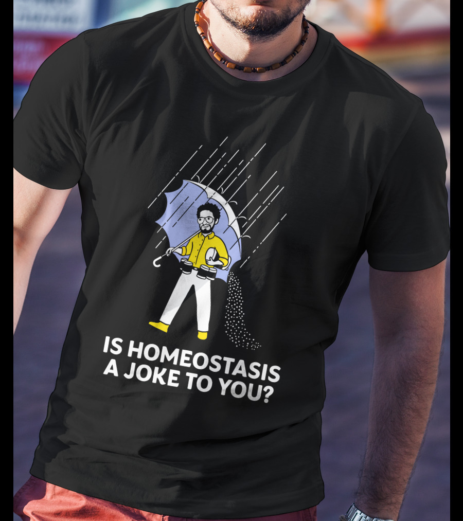 Is Homeostasis A Joke To You Rain Guy Holding Umbrella Balancing Cups T-Shirt